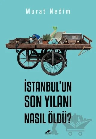 İstanbul’un Son Yılanı Nasıl Öldü? – Murat Nedim – Kara Karga Yayınları kitap kapağı