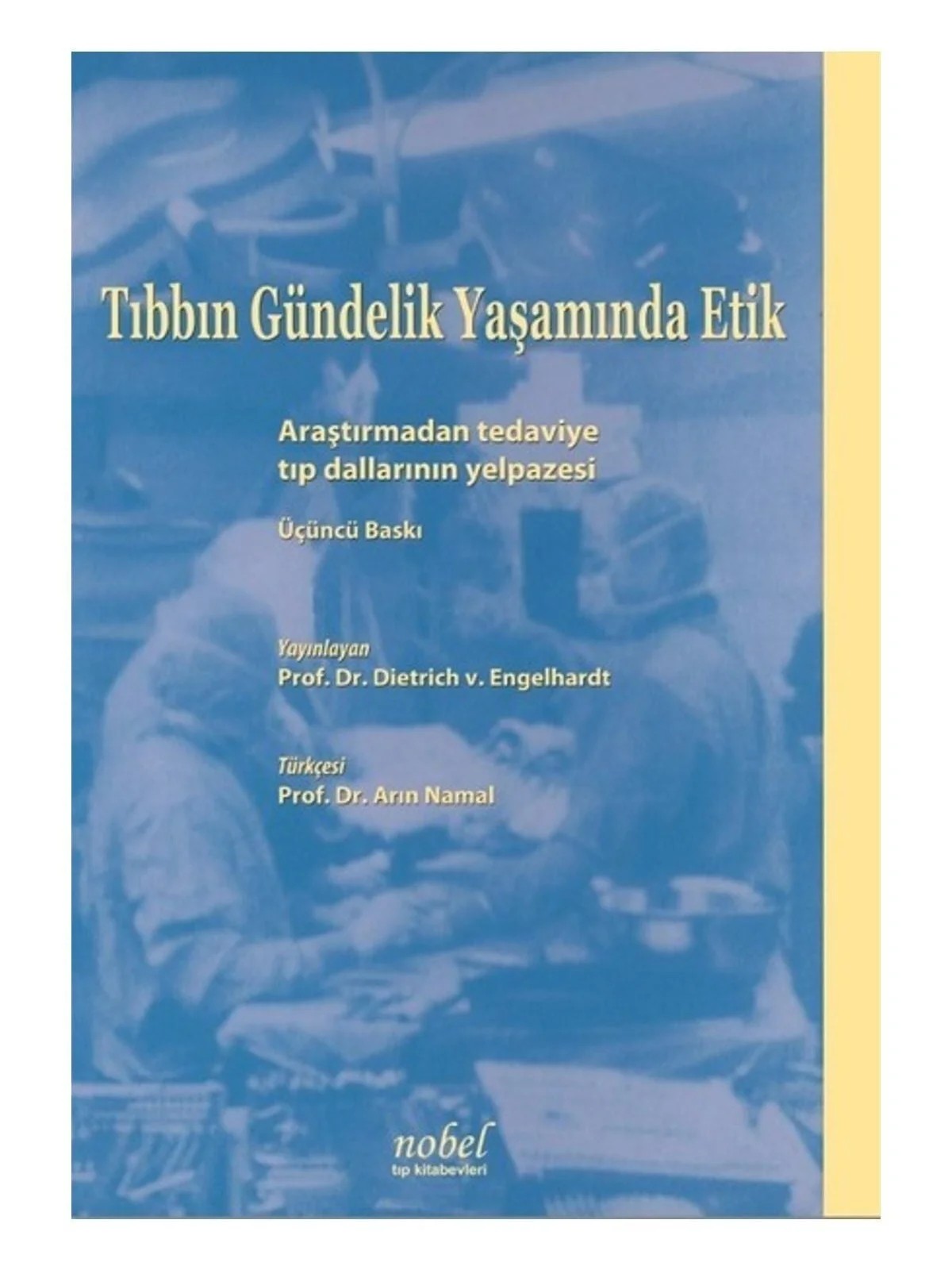 Tıbbın Gündelik Yaşamında Etik: Araştırmadan tedaviye tıp dallarının yelpazesi – - – Nobel Tıp Kitabevleri kitap kapağı