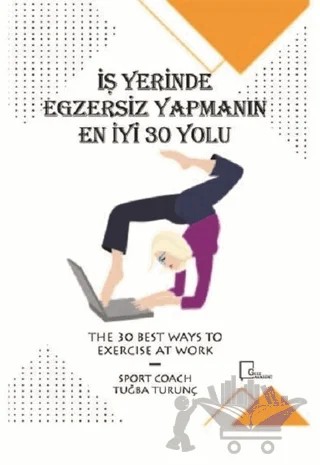İşyerinde Egzersiz Yapmanın En İyi 30 Yolu – Tuğba Turunç – Gece Akademi kitap kapağı