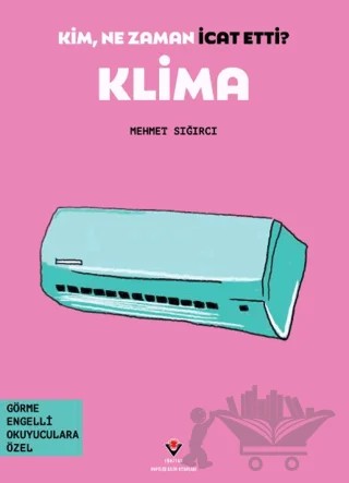 Kim, Ne Zaman İcat Etti? Klima – Mehmet Sığırcı – TÜBİTAK Yayınları kitap kapağı