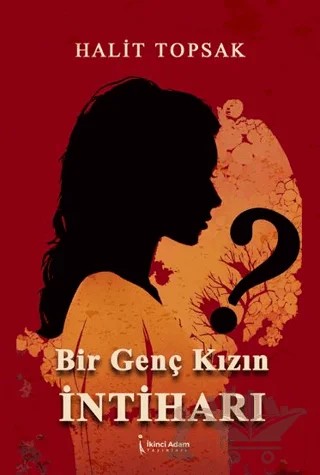 Bir Genç Kızın İntiharı – Halit Topsak – İkinci Adam Yayınları kitap kapağı