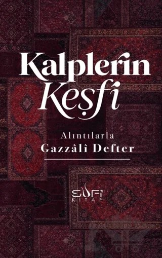 Kalplerin Keşfi - Alıntılarla Gazzâli Defteri – Kolektif – Sufi Kitap kitap kapağı