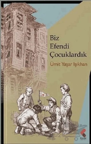Biz Efendi Çocuklardık – Ümit Yaşar Işıkhan – Klaros Yayınları kitap kapağı