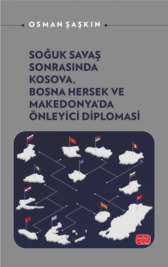 Soğuk Savaş Sonrasında Kosova, Bosna Hersek ve Makedonya’da Önleyici Diplomasi – Osman Şaşkın – Nobel Bilimsel Eserler kitap kapağı