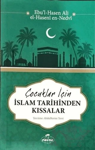 Çocuklar İçin İslam Tarihinden Kıssalar – Ebu'l Hasen Ali En-Nedvi – Ravza Yayınları kitap kapağı