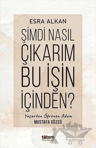Şimdi Nasıl Çıkarım Bu İşin İçinden? – Esra Alkan – Totem Yayıncılık kitap kapağı