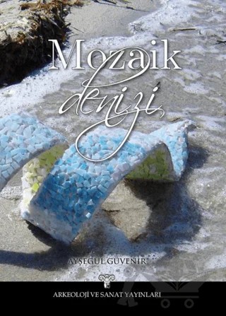 Mozaik Denizi – Ayşegül Güvenir – Arkeoloji ve Sanat Yayınları kitap kapağı
