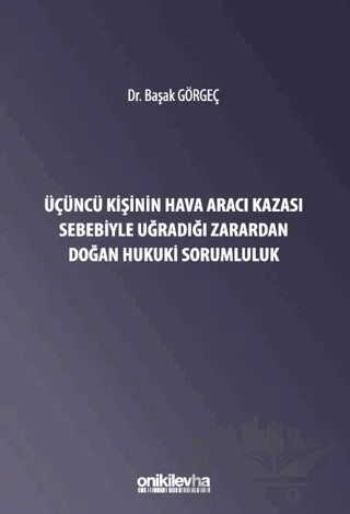 Üçüncü Kişinin Hava Aracı Kazası Sebebiyle Uğradığı Zarardan Doğan Sorumluluk – Başak Görgeç – On İki Levha Yayınları kitap kapağı