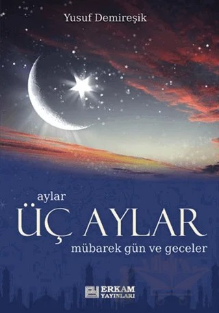Üç Aylar Mübarek Gün ve Geceler – Yusuf Demireşik – Erkam Yayınları kitap kapağı