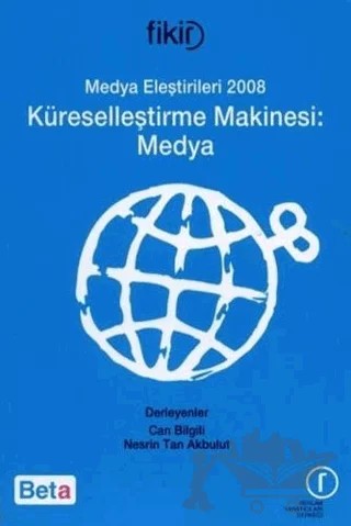 Medya Eleştirileri 2008 Küreselleştirme Makinesi: Medya – Can Bilgili – Beta Yayınevi kitap kapağı