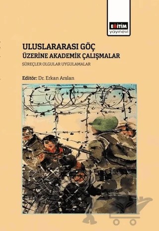 Uluslararası Göç Üzerine Akademik Çalışmalar – Erkan Arslan – Eğitim Yayınevi - Bilimsel Eserler kitap kapağı