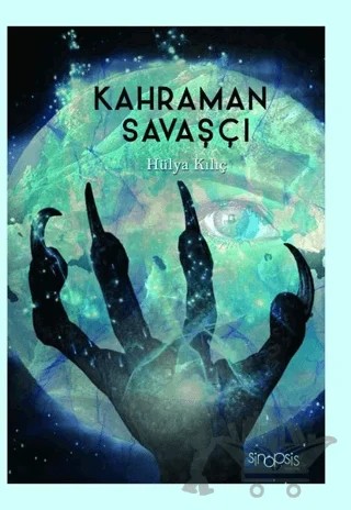 Kahraman Savaşçı – Hülya Kılıç – Sinopsis Yayınları kitap kapağı
