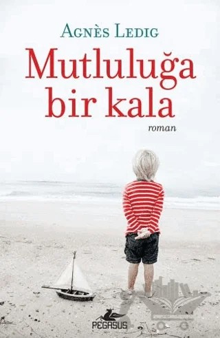 Mutluluğa Bir Kala – Agnes Ledig – Pegasus Yayınları kitap kapağı
