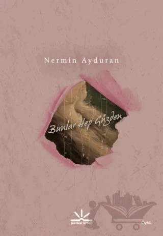 Bunlar Hep Güzden – Nermin Ayduran – Potkal Kitap Yayınları kitap kapağı