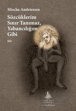 Sözcüklerim Sınır Tanımaz, Yabancılığım Gibi – Mischa Andriessen – Yitik Ülke Yayınları kitap kapağı