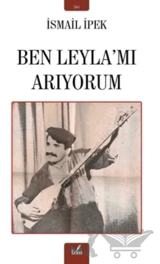 Ben Leyla’mı Arıyorum – İsmail İpek – İzan Yayıncılık kitap kapağı