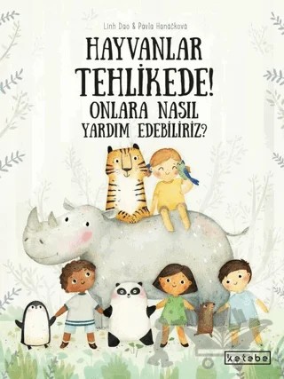 Hayvanlar Tehlikede! Onlara Nasıl Yardım Edebiliriz? – Pavla Hanackova – Ketebe Çocuk kitap kapağı