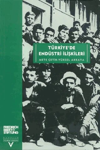 Türkiye’de Endüstri İlişkileri – Mete Çetik, Yüksel Akkaya – Tarih Vakfı Yurt Yayınları kitap kapağı