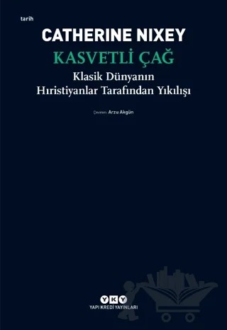 Kasvetli Çağ - Klasik Dünyanın Hıristiyanlar Tarafından Yıkılışı – Catherine Nixey – Yapı Kredi Yayınları kitap kapağı