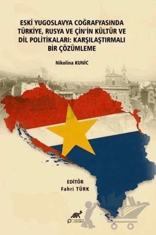 Eski Yugoslavya Coğrafyasında Türkiye, Rusya ve Çin'in Kültür ve Dil Politikaları: Karşılaştırmalı Bir Çözümleme – Nikolina Kunic – Paradigma Akademi Yayınları kitap kapağı