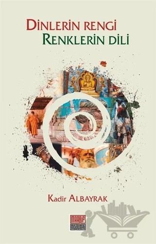 Dinlerin Rengi Renklerin Dili – Kadir Albayrak – Maarif Mektepleri kitap kapağı