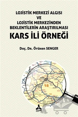 Lojistik Merkezi Algısı ve Lojistik Merkezinden Beklentilerin Araştırılması Kars İli Örneği – Ötüken Senger – Sonçağ Yayınları kitap kapağı