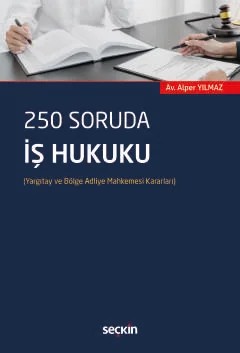 250 Soruda İş Hukuku (Yargıtay ve Bölge Adliye Mahkemesi Kararları) – Alper Yılmaz – Seçkin Yayıncılık kitap kapağı