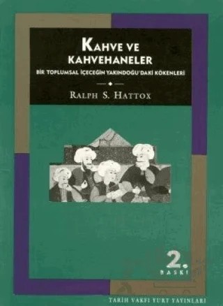 Kahve ve Kahvehaneler – Ralph S. HattoX – Tarih Vakfı Yurt Yayınları kitap kapağı