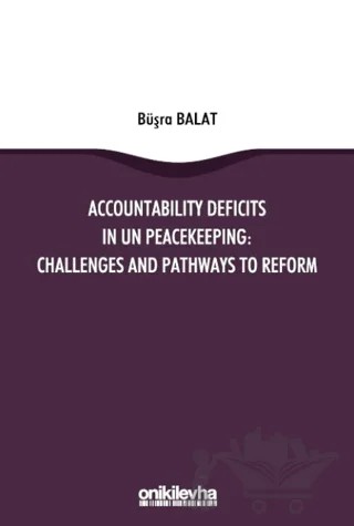Accountability Deficits in UN Peacekeeping: Challenges and Pathways to Reform – Büşra Balat – On İki Levha Yayınları kitap kapağı