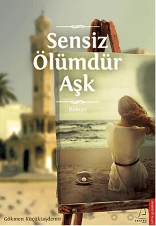 Sensiz Ölümdür Aşk – Gökmen Küçüktaşdemir – Destek Yayınları kitap kapağı
