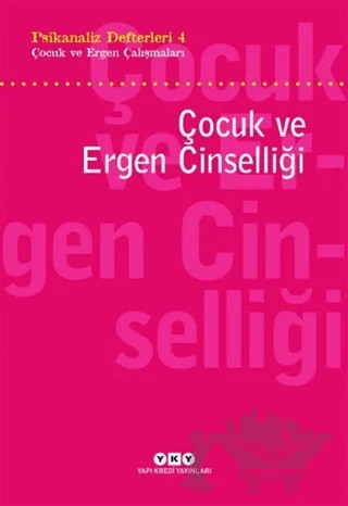 Psikanaliz Defterleri 4 - Çocuk ve Ergen Çalışmaları / Çocuk ve Ergen Cinselliği – Sezai Halifeoğlu – Yapı Kredi Yayınları kitap kapağı