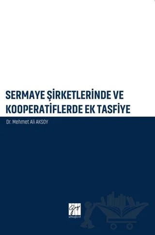 Sermaye Şirketlerinde ve Kooperatiflerde Ek Tasfiye – Mehmet Ali Aksoy – Gazi Kitabevi kitap kapağı