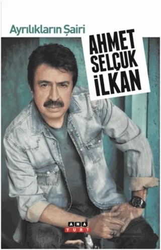 Ayrılıkların Şairi – Ahmet Selçuk İlkan – Anayurt Yayınları kitap kapağı