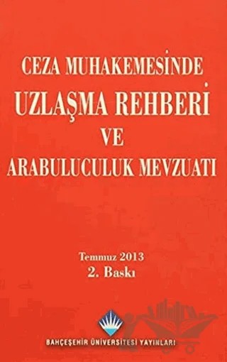 Ceza Muhakemesinde Uzlaşma Rehberi ve Arabuluculuk Mevzuatı – Kolektif – Bahçeşehir Üniversitesi Yayınları kitap kapağı