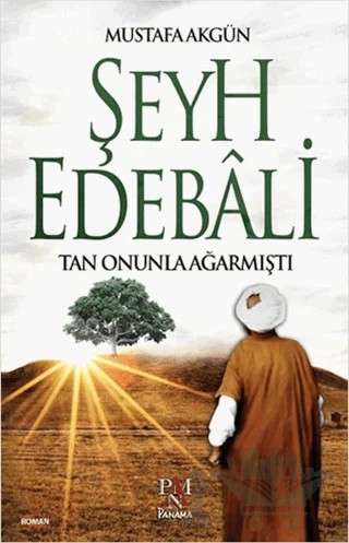 Şeyh Edebali : Tan Onunla Ağarmıştı – Mustafa Akgün – Panama Yayıncılık kitap kapağı