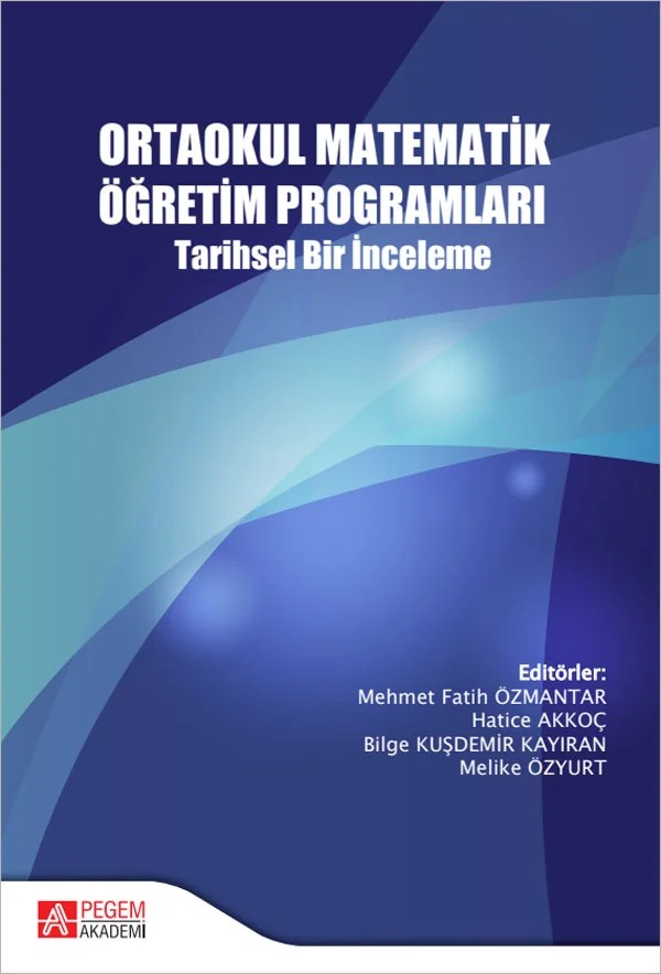 Ortaokul Matematik Öğretim Programları Tarihsel Bir İnceleme – Mehmet Fatih Özmantar, Ahmet Erdoğan, Bilge Kuşdemir Kayıran – Pegem Akademi Yayıncılık kitap kapağı