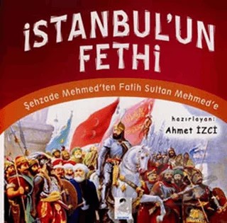 İstanbul’un Fethi – Ahmet İzci – İlgi Kültür Sanat Yayınları kitap kapağı
