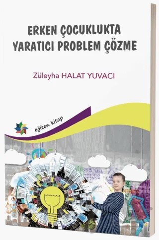 Erken Çocuklukta Yaratıcı Problem Çözme – Züleyha Halat Yuvacı – Eğiten Kitap kitap kapağı