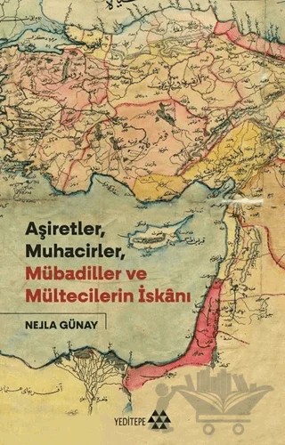 Aşiretler, Muhacirler, Mübadiller ve Mültecilerin İskanı – Nejla Günay – Yeditepe Yayınevi kitap kapağı