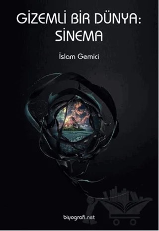 Gizemli Bir Dünya: Sinema – İslam Gemici – Biyografi Net İletişim ve Yayın kitap kapağı