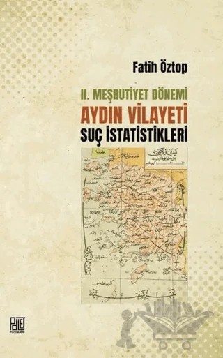 2. Meşrutiyet Dönemi Aydın Vilayeti Suç İstatistikleri – Fatih Öztop – Palet Yayınları kitap kapağı