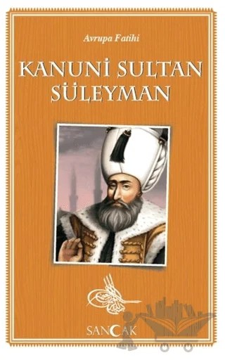 Avrupa Fatihi Kanuni Sultan Süleyman – Kolektif – Sancak Yayınları kitap kapağı