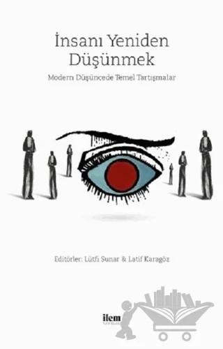 İnsanı Yeniden Düşünmek – Adem Levent, Ahmet Karakaya, Esra Kartal Soysal, Hakan Ertin, Kasım Küçükalp, Latif Karagöz, Lütfi Sunar, Metin Özdemir, Mevlüt Göl, Olkan Senemoğlu, Şaban Ali Düzgün – İLEM Yayınları kitap kapağı