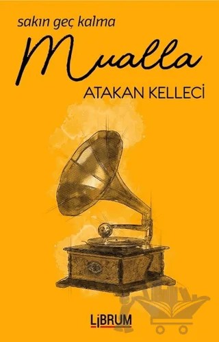 Sakın Geç Kalma Mualla – Atakan Kelleci – Librum Kitap kitap kapağı