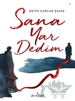 Sana Yar Dedim – Metin Çağlar Şafak – Ay Kitap kitap kapağı