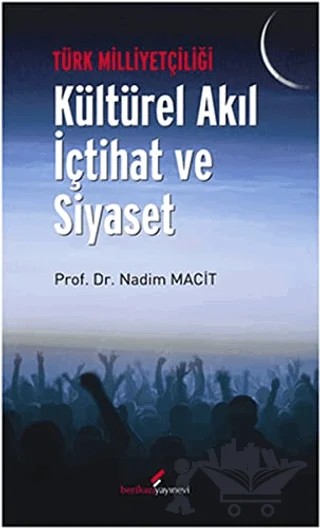 Türk Milliyetçiliği - Kültürel Akıl İçtihat ve Siyaset – Nadim Macit – Berikan Yayınevi kitap kapağı