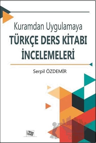 Kuramdan Uygulamaya Türkçe Ders Kitabı İncelemeleri – Serpil Özdemir – Anı Yayıncılık kitap kapağı
