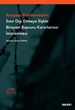 Anayasa Mahkemesinin Sınır Dışı Etmeye İlişkin Bireysel Başvuru Kararlarının İncelenmesi – Muteber Meva Borak – Seçkin Yayıncılık kitap kapağı