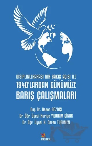 Disiplinlerarası Bir Bakış Açısı İle 1940’lardan Günümüze Barış Çalışmaları – Asena Boztaş, Huriye Yıldırım Çınar, N. Ceren Türkmen – Kriter Yayınları kitap kapağı