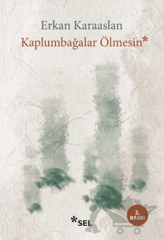 Kaplumbağalar Ölmesin – Erkan Karaaslan – Sel Yayıncılık kitap kapağı